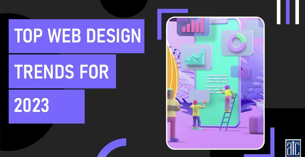 TOP WEB DESIGN TRENDS FOR 2023