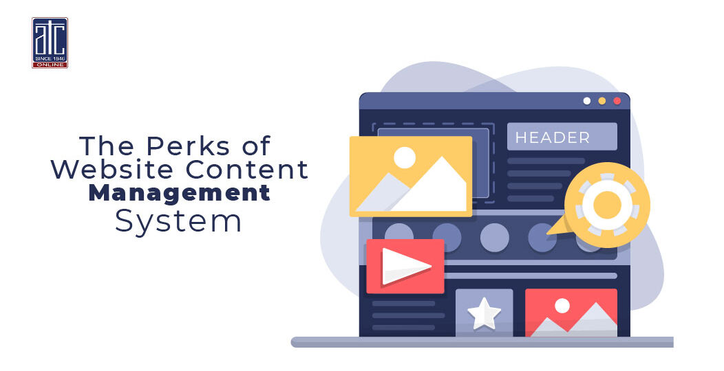 THE PERKS OF WEBSITE CONTENT MANAGEMENT SYSTEM
